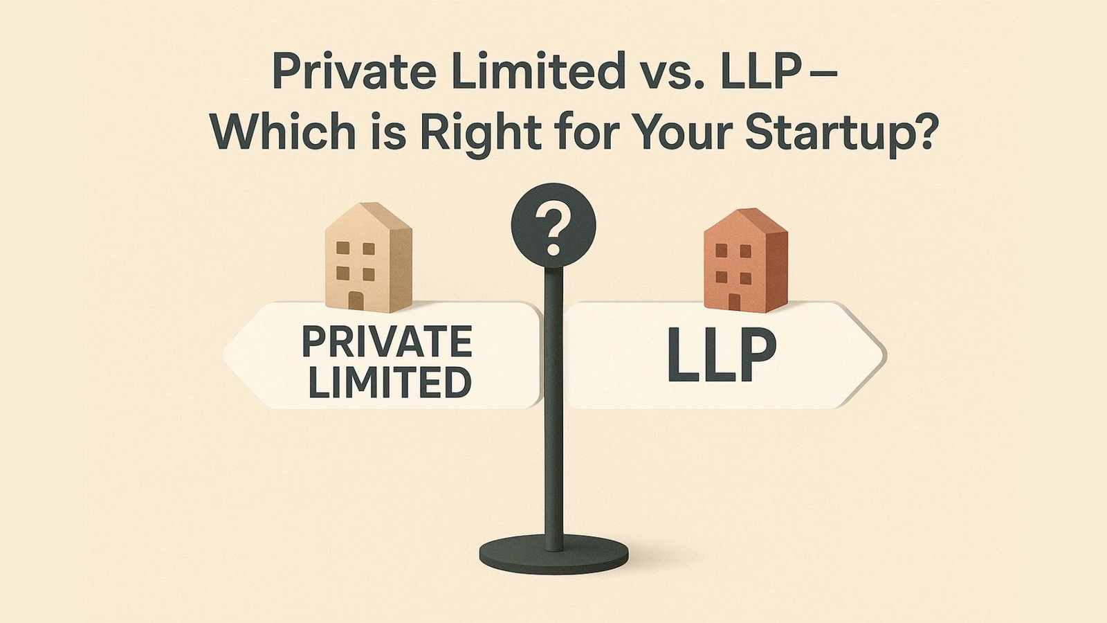 Private Limited vs. LLP — Which is Right for Your Startup Private Limited vs. LLP — Which is Right for Your Startup
