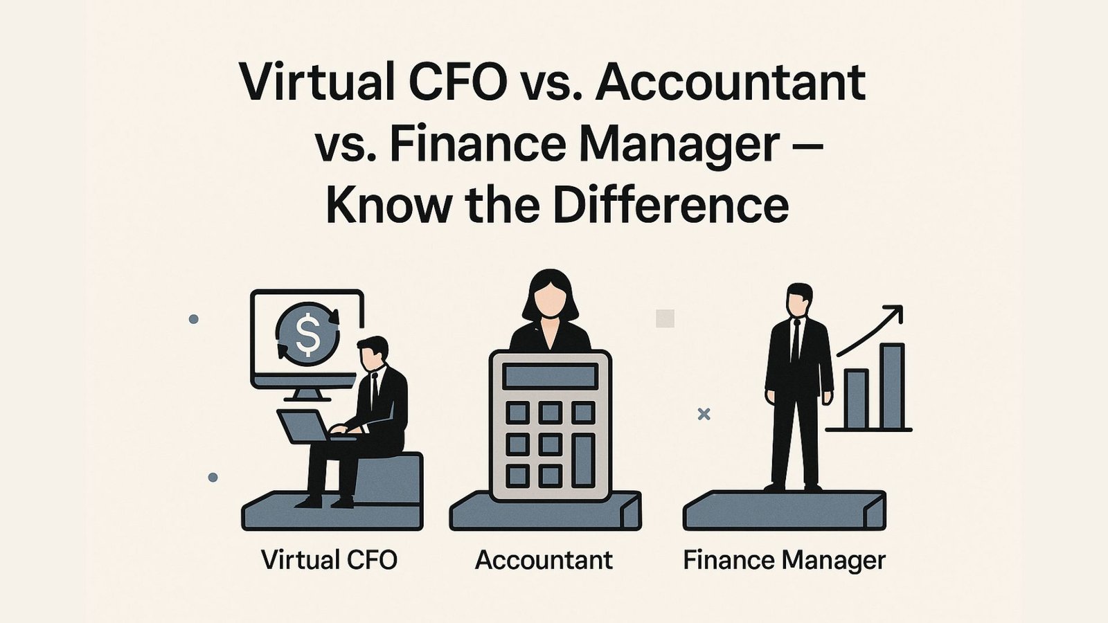 Virtual CFO vs. Accountant vs. Finance Manager — Know the Difference